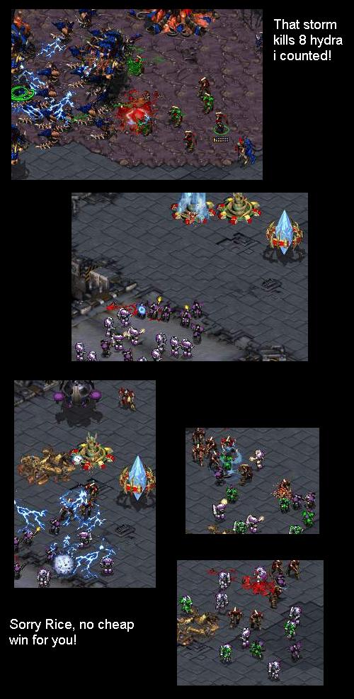 *inside terran command office* General Rice: so, i hear the protoss have templars, what should we do to counter them? Lieutenant PeOn: Well, maybe we should throw endless waves off infantry at them untill they are out off mana. Rice: hmmm, simple, sofisticated, i like it!